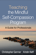 Teaching the Mindful Self-Compassion Program: A Guide for Professionals