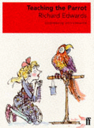 Teaching the parrot - Edwards, Richard, and Lawrence, John (Illustrator)