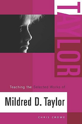 Teaching the Selected Works of Mildred D. Taylor - Crowe, Christopher E