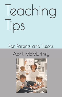 Teaching Tips: For Parents and Tutors - Hambly, Megan (Editor), and McMurtrey, April