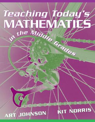 Teaching Today's Mathematics in the Middle Grades - Johnson, Art, and Norris, Kit