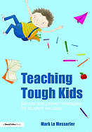 Teaching Tough Kids: Simple and Proven Strategies for Student Success