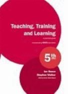 Teaching, Training and Learning: A Practical Guide