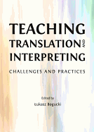 Teaching Translation and Interpreting: Challenges and Practices