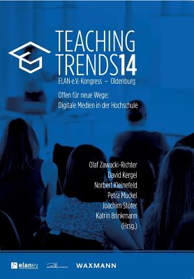 Teaching Trends 2014: Offen fr neue Wege: Digitale Medien in der Hochschule - Zawacki-Richter, Olaf (Editor), and Kergel, David (Editor), and Kleinefeld, Norbert (Editor)