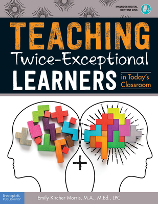Teaching Twice-Exceptional Learners in Today's Classroom - Kircher-Morris, Emily
