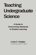 Teaching Undergraduate Science: A Guide to Overcoming Obstacles to Student Learning