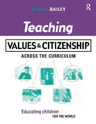Teaching Values and Citizenship Across the Curriculum: Educating Children for the World - Bailey, Richard, Dr.