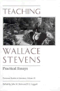 Teaching Wallace Stevens: Practical Essays - Serio, John N (Editor), and Leggett, Bobby J (Editor)