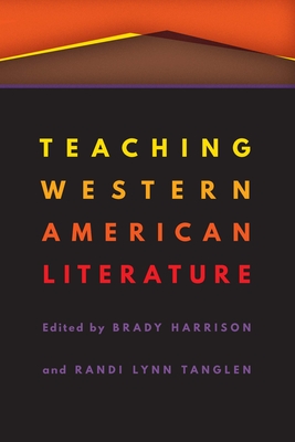 Teaching Western American Literature - Harrison, Brady (Editor), and Tanglen, Randi Lynn (Editor)