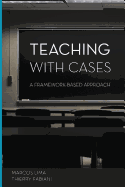 Teaching with Cases: A Framework-Based Approach - Fabiani, Thierry, and Lima, Marcos C