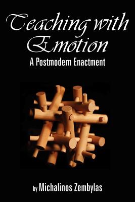 Teaching with Emotion: A Postmodern Enactment (PB) - Zembylas, Michalinos