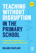 Teaching Without Disruption in the Primary School: A practical approach to managing pupil behaviour