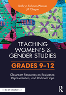 Teaching Women's and Gender Studies: Classroom Resources on Resistance, Representation, and Radical Hope (Grades 6-8)