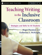 Teaching Writing in the Inclusive Classroom: Strategies and Skills for All Students; Grades 6-12