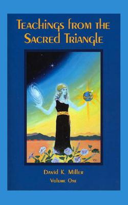 Teachings from the Sacred Triangle, Volume One - Miller, David K