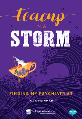 Teacup in a Storm: Finding My Psychiatrist - Feinman, Tova