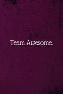 Team Awesome.: Coworker Notebook (Funny Office Journals)- Lined Blank Notebook Journal