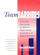 Team Barriers: Actions for Overcoming the Blocks to Empowerment, Involvement, & High-Performance