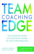Team Coaching Edge: The Ultimate Guide to Coaching Teams to High Performance