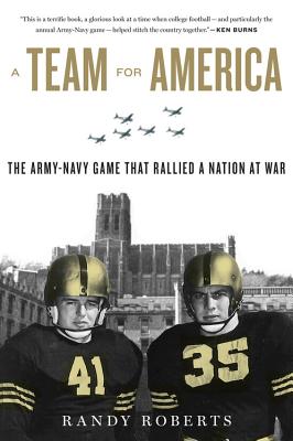 Team for America: The Army-Navy Game That Rallied a Nation at War - Roberts, Randy