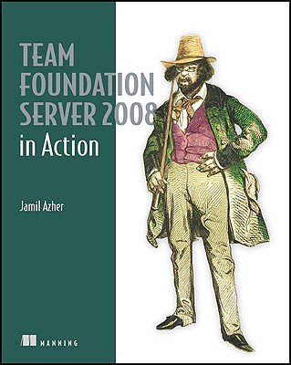 Team Foundation Server 2008 in Action - Azher, Jamil