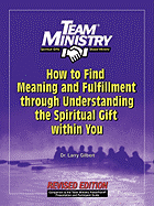 Team Ministry: How to Find Meaning and Fulfillment Through Understand the Spiritual Gift Within You, Second Edition