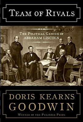 Team of Rivals: The Political Genius of Abraham Lincoln - Goodwin, Doris Kearns