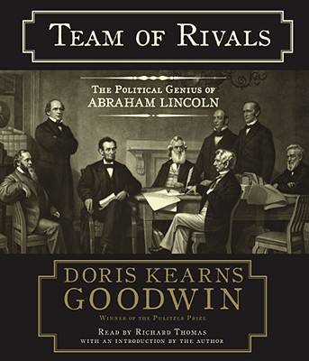Team of Rivals: The Political Genius of Abraham Lincoln - Goodwin, Doris Kearns, and Thomas, Richard (Read by)