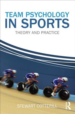 Team Psychology in Sports: Theory and Practice - Cotterill, Stewart