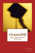 #TeamGIBill: What They Haven't Told You