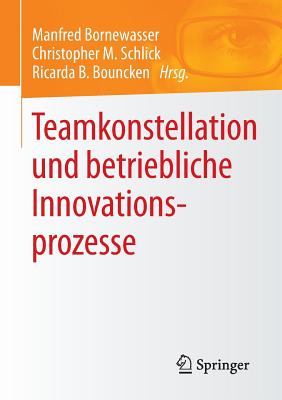 Teamkonstellation Und Betriebliche Innovationsprozesse - Bornewasser, Manfred (Editor), and Schlick, Christopher M (Editor), and Bouncken, Ricarda B (Editor)