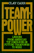 Teampower: Lessons from America's Top Companies on Putting Teampower to Work