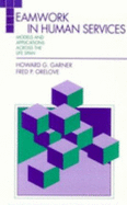 Teamwork in Human Services: Models and Applications Across the Life Span - Orelove, Frank, and Garner, Howard G (Editor)