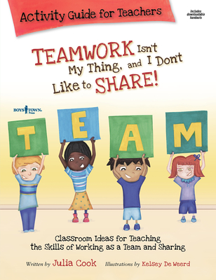 Teamwork isn't My Thing, and I Don't Like to Share! Activity Guide for Teachers - Cook, Julia