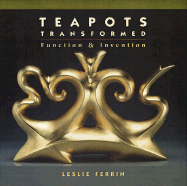 Teapots Transformed: Exploration of an Object - Ferrin, Leslie