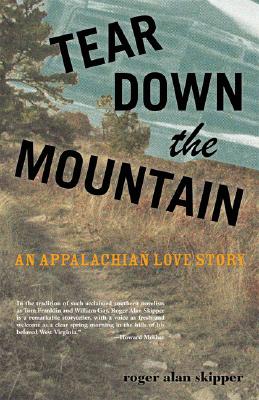 Tear Down the Mountain: An Appalachian Love Story - Skipper, Roger Alan