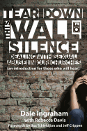 Tear Down This Wall of Silence: Dealing with Sexual Abuse in Our Churches (an introduction for those who will hear)