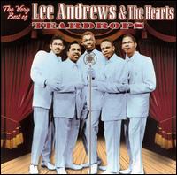 Teardrops: The Very Best of Lee Andrews & the Hearts - Lee Andrews & the Hearts