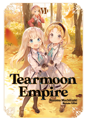 Tearmoon Empire: Volume 6 - Mochitsuki, Nozomu, and Teng, David (Translated by)