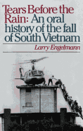 Tears Before the Rain: An Oral History of the Fall of South Vietnam
