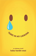 Tears in My Lasagna: An Anthology of Grief