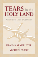 Tears in the Holy Land: Voices from Israel & Palestine