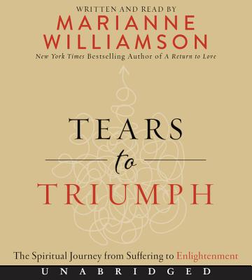 Tears to Triumph CD: The Spiritual Journey from Suffering to Enlightenment - Williamson, Marianne