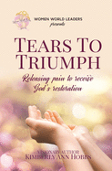 Tears to Triumph: Releasing pain to receive God's Restoration