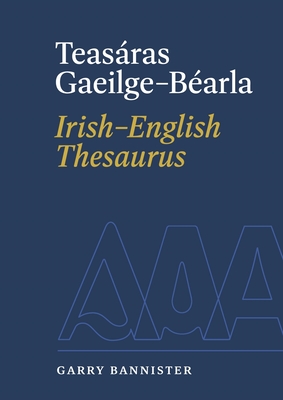 Teasaras Gaeilge-Bearla | Irish-English Thesaurus - Bannister, Garry