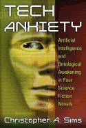 Tech Anxiety: Artificial Intelligence and Ontological Awakening in Four Science Fiction Novels