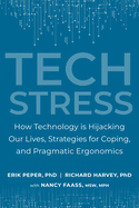Tech Stress: How Technology Is Hijacking Our Lives, Strategies for Coping, and Pragmatic Ergonomics