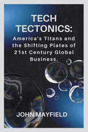 Tech Tectonics: America's Titans and the Shifting Plates of 21st Century Global Business