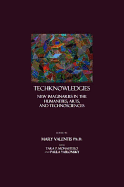 Techknowledgies: New Imaginaries in the Humanities, Arts, and Technosciences